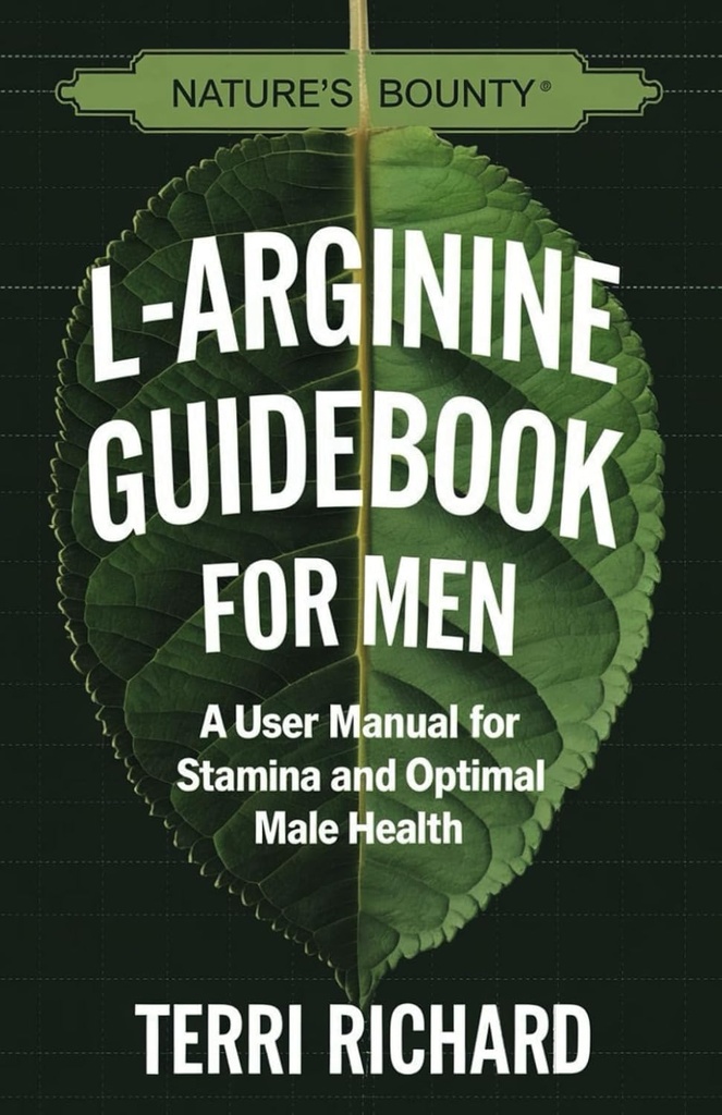 Nature's Bounty L-Arginine Guidebook for Men: A User Manual for Stamina and Optimal Male Health