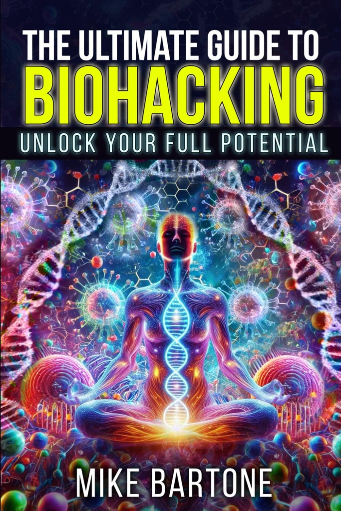 バイオハッキングの究極のガイド:あなたのフルポテンシャルをロック解除: ペプチドの科学, サプリメント, 超人命のための高度なプロトコル