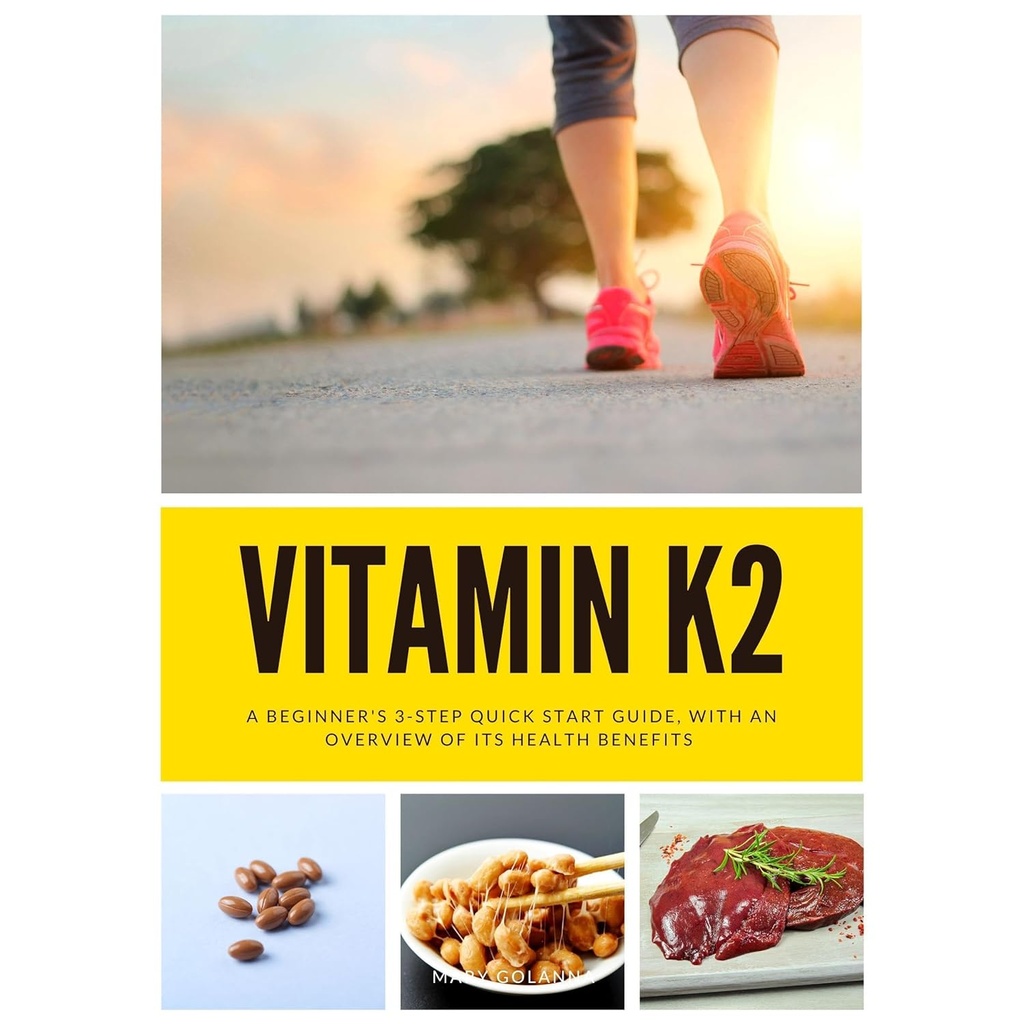 Vitamin K2: A Beginner's 3-Step Quick Start Guide, With an Overview of its Health Benefits