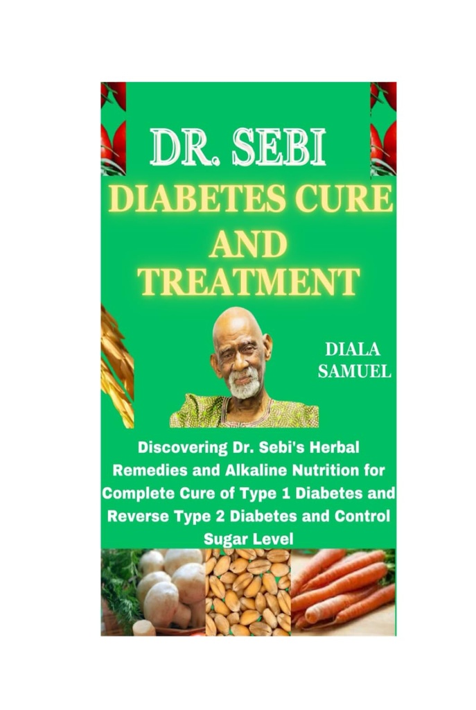 DR. SEBI糖尿病治療と治療:Sebiのハーブ療法とアルカリン栄養を探索して、タイプ1糖尿病と逆タイプ2糖尿病と制御砂糖レベルの完全な治癒