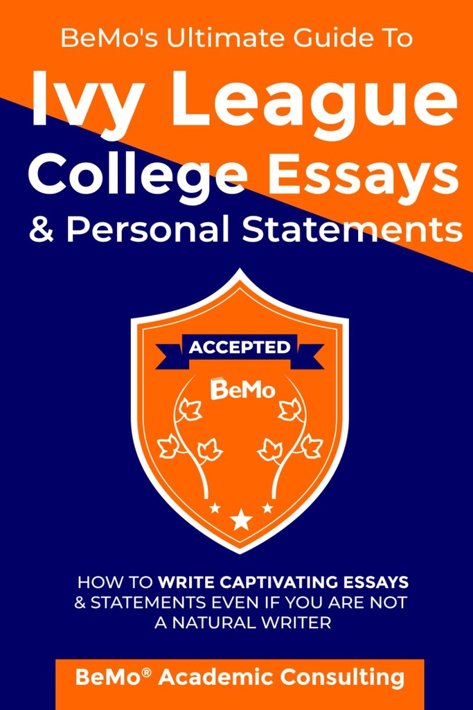 BeMoのIvy League College Esssays & Personal Statementsへの究極のガイド:自然作家ではない場合でも、Esssayや声明を書く方法