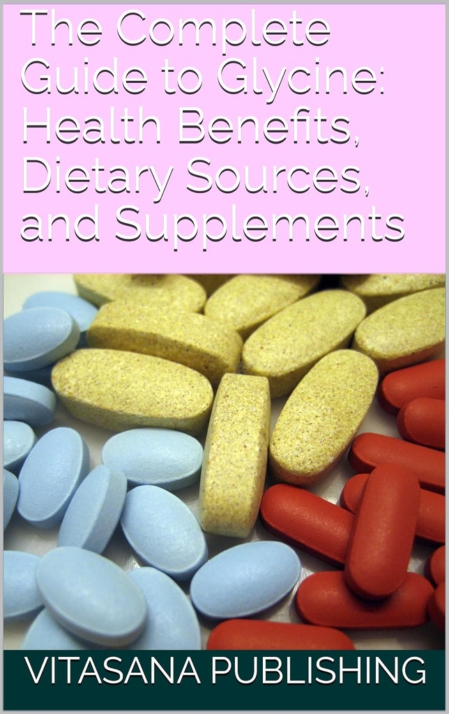 グリシンへの完全ガイド:健康上の利点、栄養源、サプリメント(サプリメントコレクション)