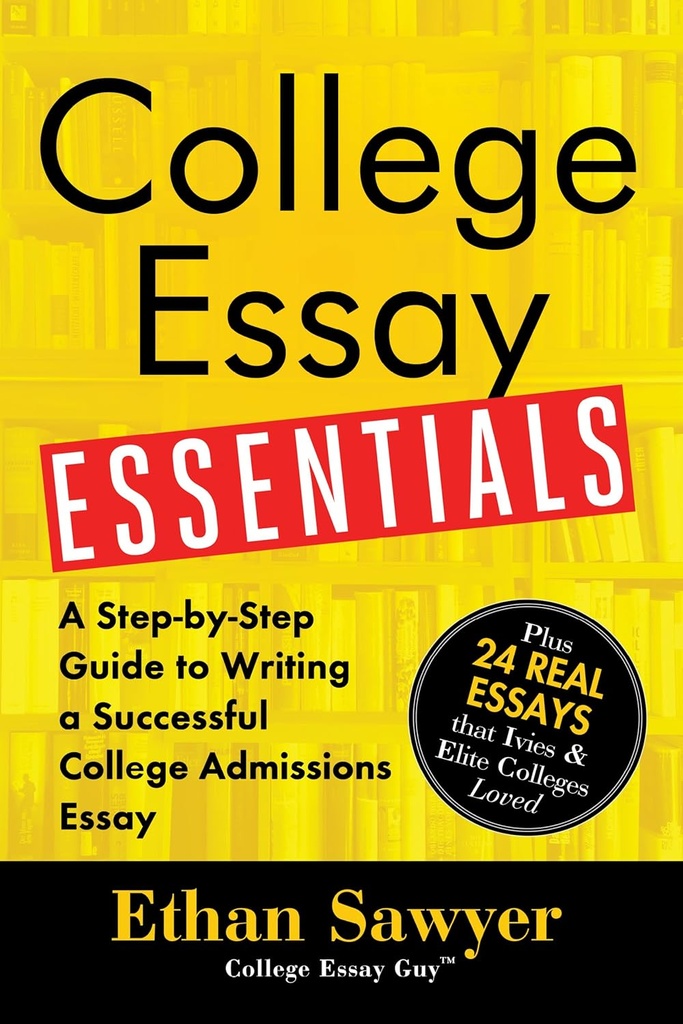 College Essay Essentials: Write Essays That Stand Out and Get You In