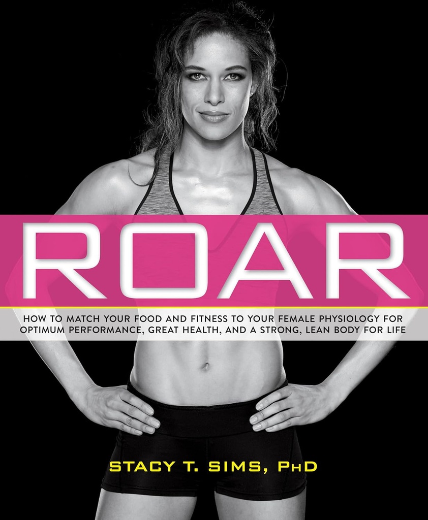 ROAR:あなたの食べ物とフィットネスを最適なパフォーマンス、素晴らしい健康、そして人生のためのあなたのユニークな女性生理学に合わせる方法