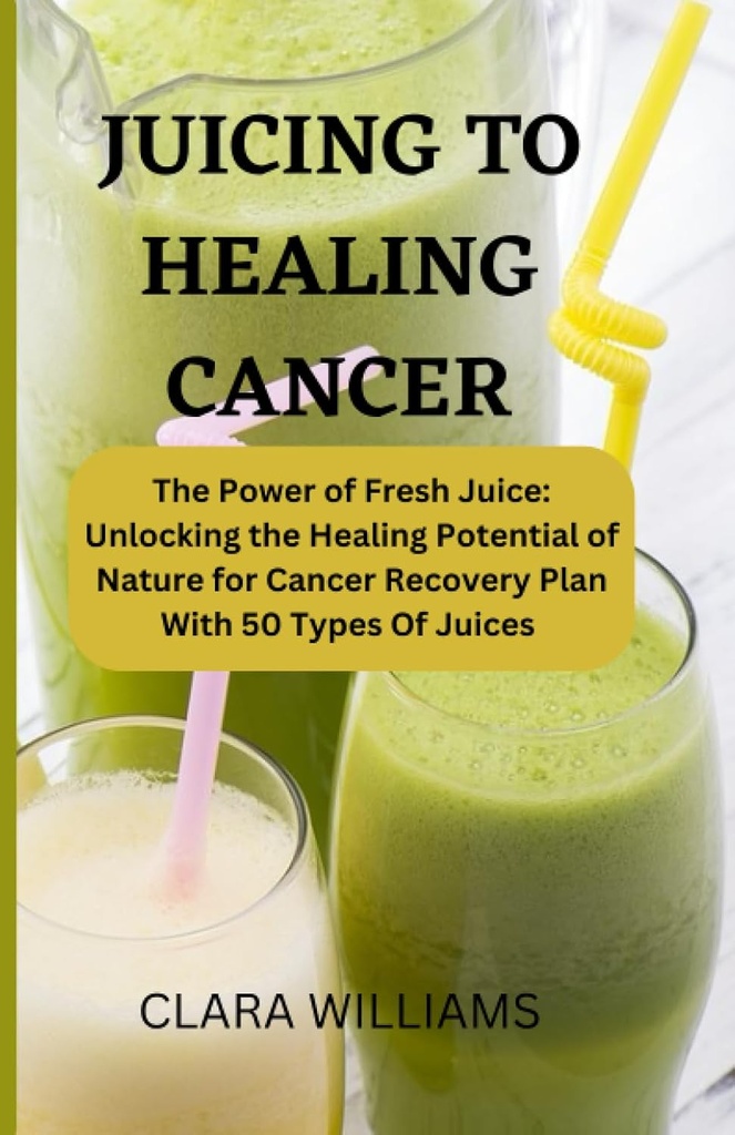 発酵CANCERのためのジューシング:新鮮なジュースの力:50種類のジュースと癌回復計画のための自然の治癒の可能性を解除します。