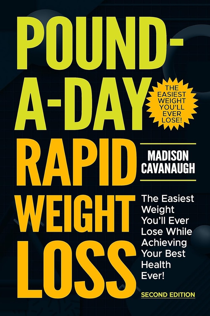Pound-a-Day Rapid Weight Loss: The Easiest Weight You'll Ever Lose While Achieving Your Best Health Ever!