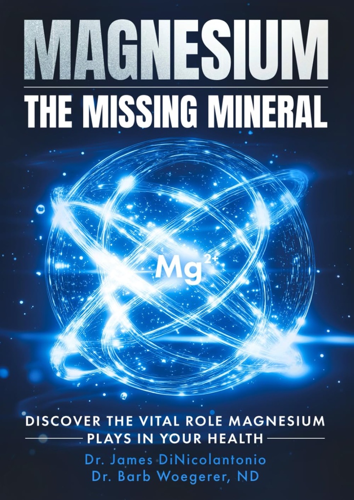 Magnesium the Missing Mineral: Discover the Vital Role Magnesium Plays in Your Health