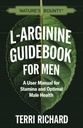 Nature's Bounty L-Arginine Guidebook for Men: A User Manual for Stamina and Optimal Male Health