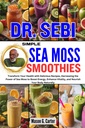 ログイン SEBI SIMPLE SEA MOSS SMOOTHIES: おいしいレシピであなたの健康を変換, ブーストエネルギーに海苔のパワーをハーネス, 活力を強化, ... (すべての病気のためのSebi Healing Books)