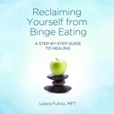 Reclaiming Yourself from Binge Eating: A Step-by-Step Guide to Healing